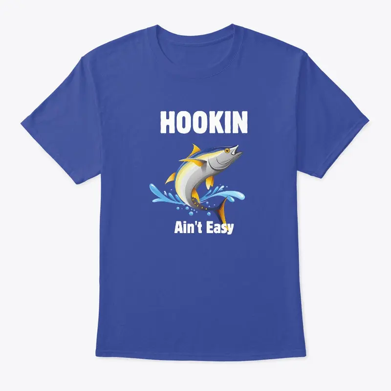 Hookin Ain't Easy  T-Shirt