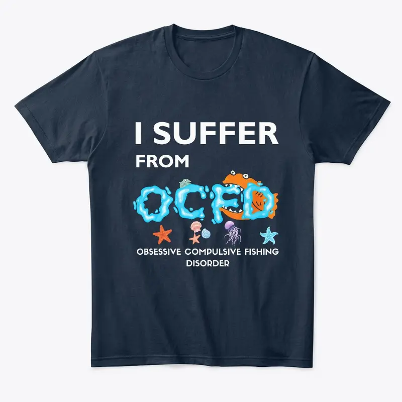 The “I SUFFER FROM o c f d”  t-shirt 