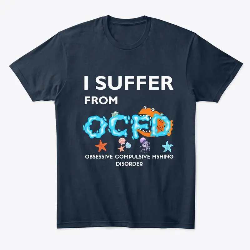 The “I SUFFER FROM o c f d”  t-shirt 